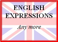 Expresiones en inglés: Any more (Ya no)