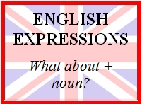 Expresiones en inglés: What about + noun?