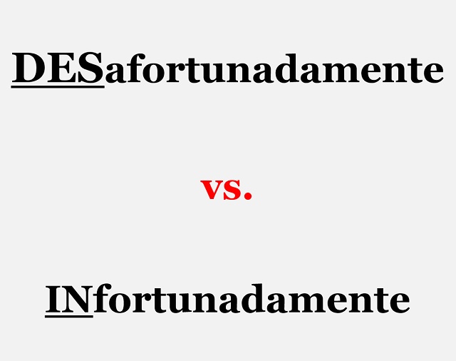 Desafortunadamente vs. infortunadamente